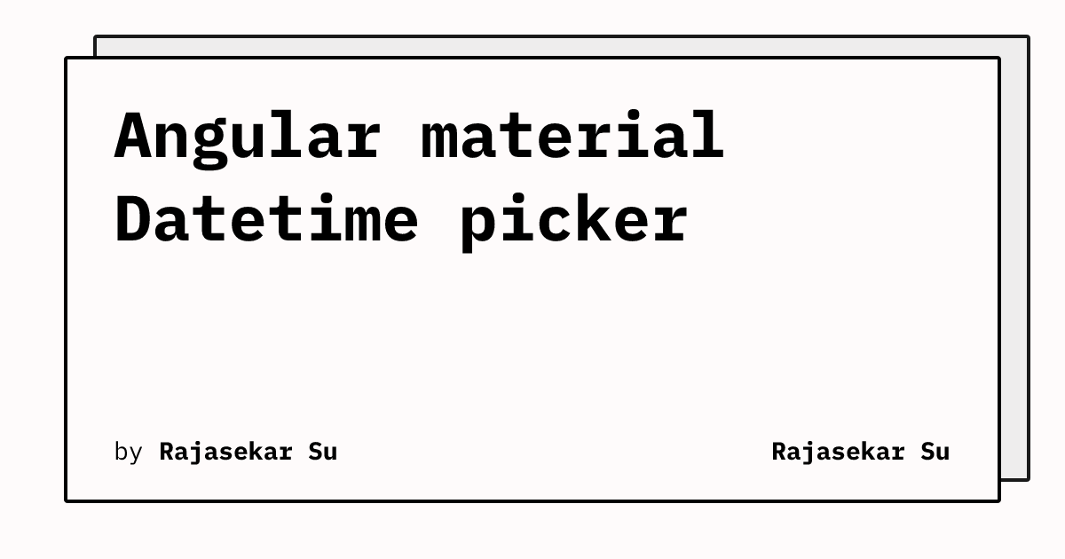Angular material Datetime picker | Rajasekar Su