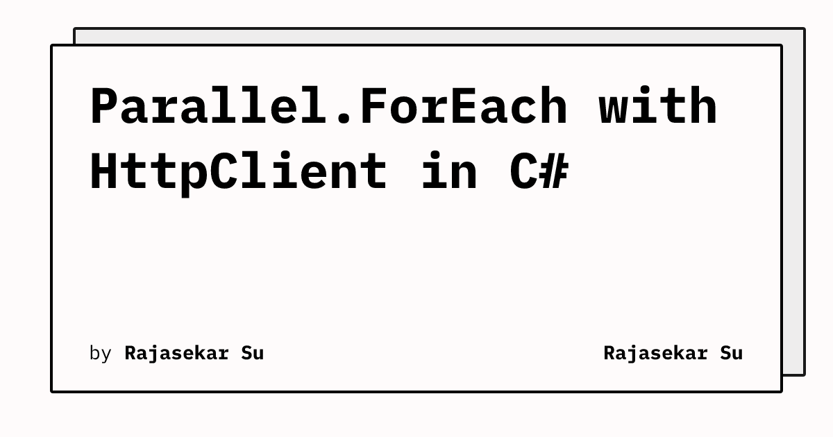 Parallel.ForEach with HttpClient in C# | Rajasekar Su